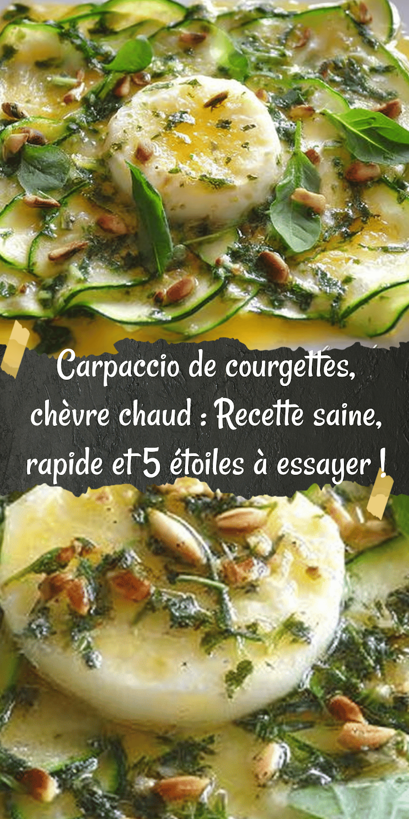 Carpaccio de courgettes, chèvre chaud : Recette saine, rapide et 5 étoiles à essayer !