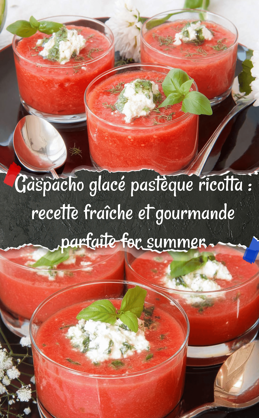 Gaspacho glacé pastèque ricotta : recette fraîche et gourmande parfaite for summer