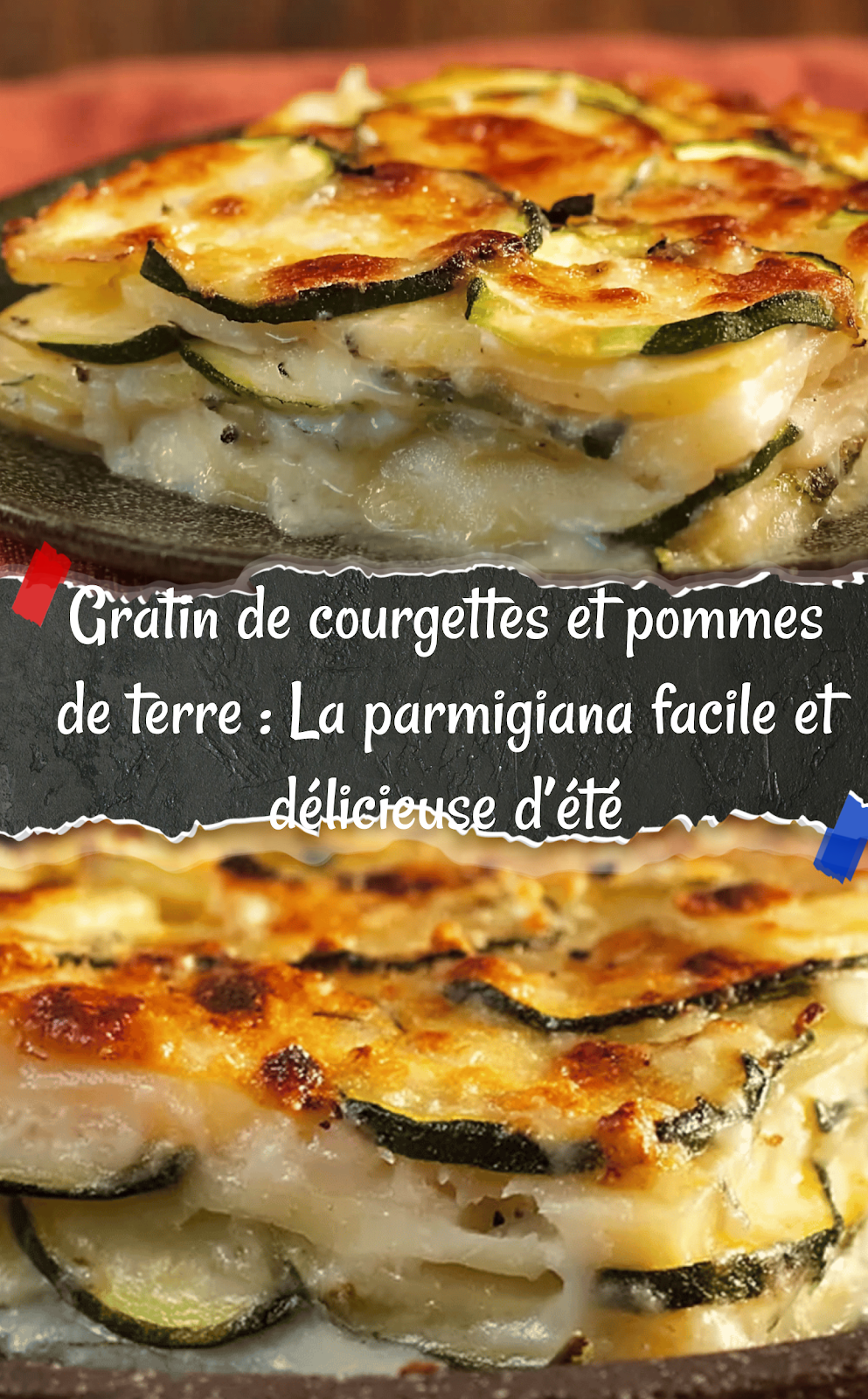 Gratin de courgettes et pommes de terre : La parmigiana facile et délicieuse d’été