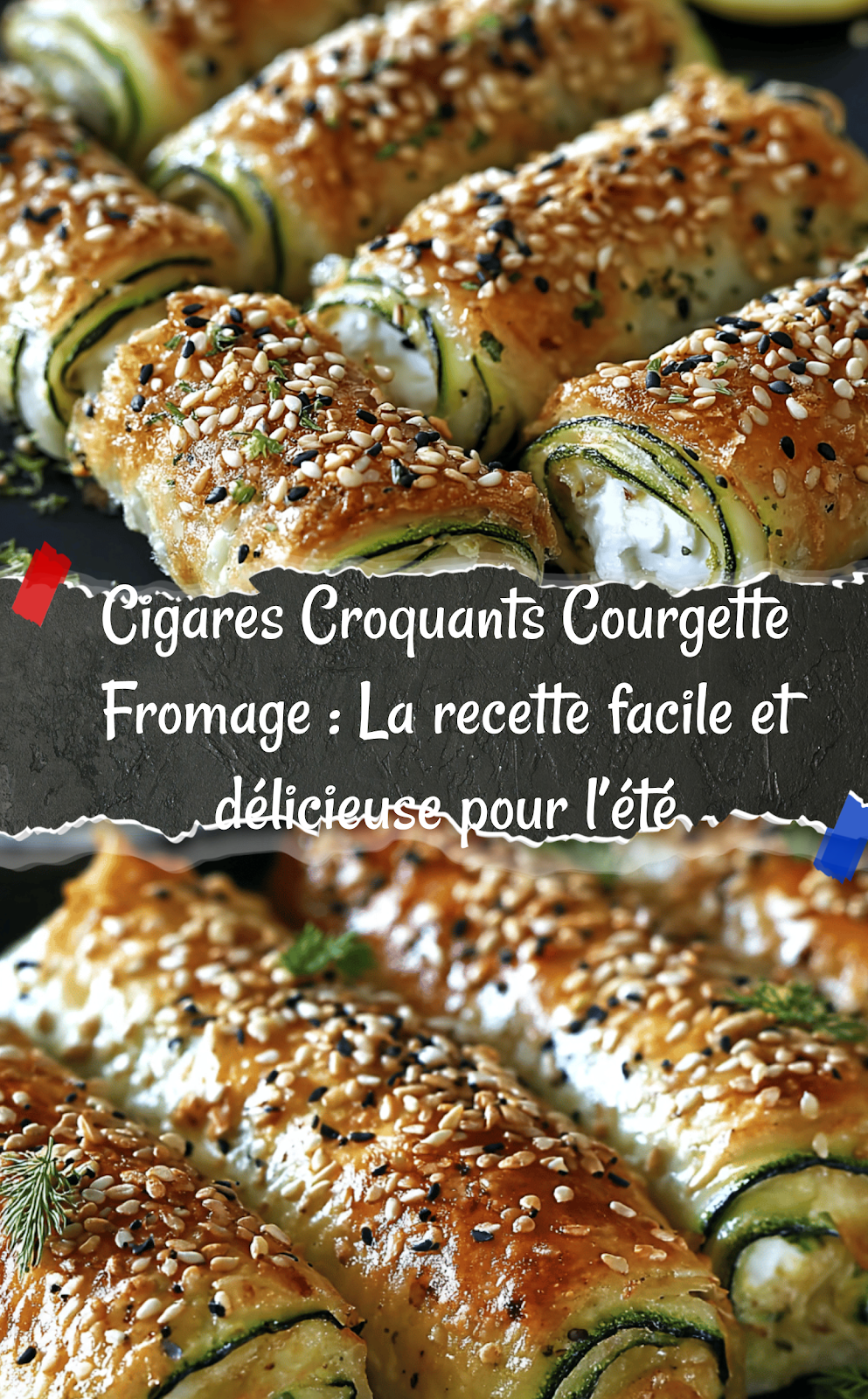 Cigares Croquants Courgette Fromage : La recette facile et délicieuse pour l’été