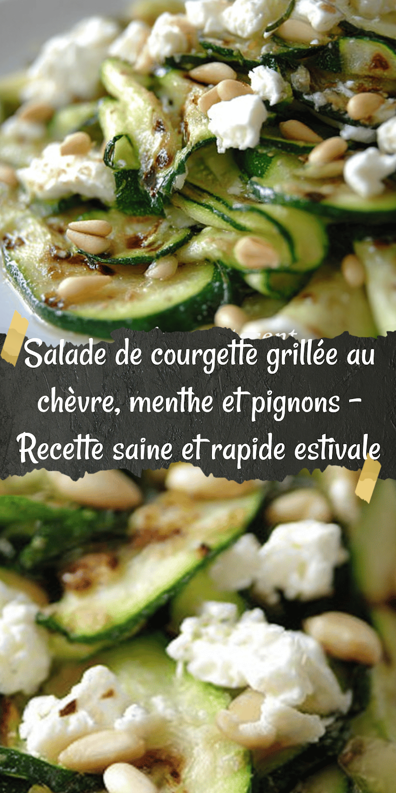 Salade de courgette grillée au chèvre, menthe et pignons – Recette saine et rapide estivale