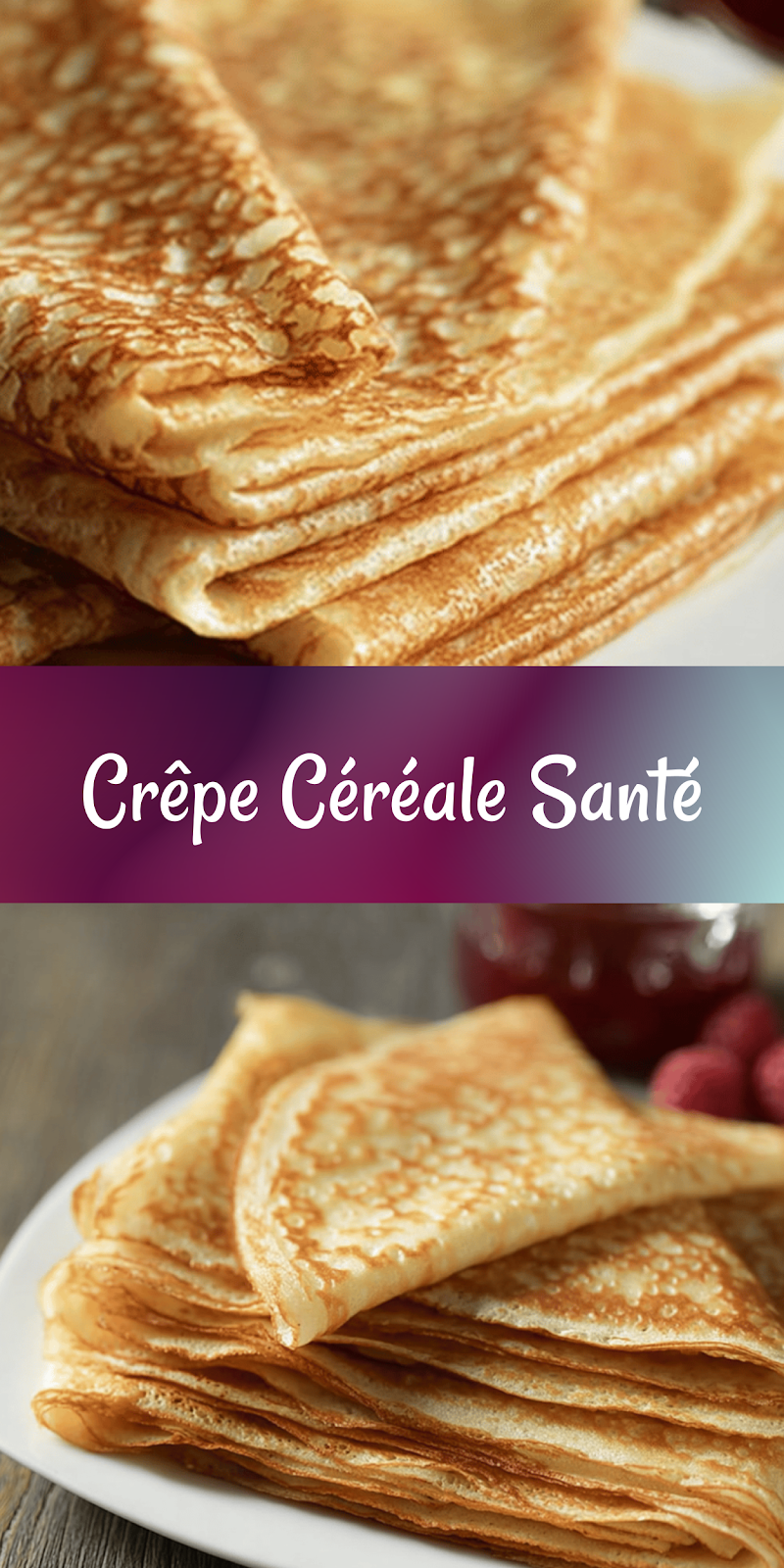 Crêpe Céréale : Recette Facile et Saine pour un Petit-Déjeuner Familial Parfait