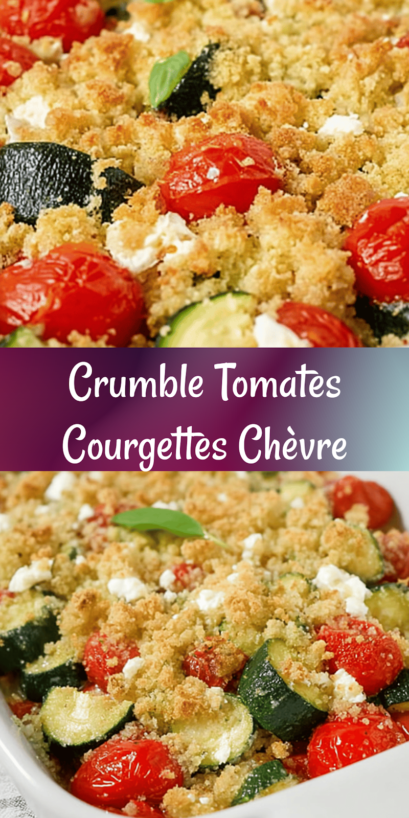 Crumble aux Tomates, Courgettes, Basilic et Chèvre – Recette facile et gourmande
